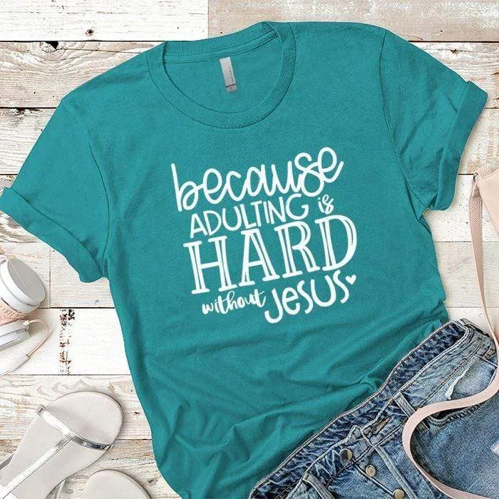 Adulting Without Jesus Premium Tees