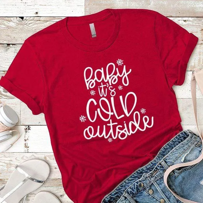 Baby Its Cold Outside Premium Tees