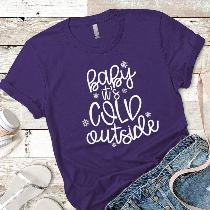 Baby Its Cold Outside Premium Tees
