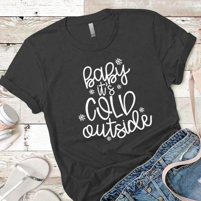 Baby Its Cold Outside Premium Tees