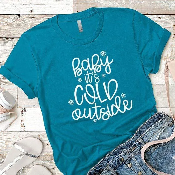 Baby Its Cold Outside Premium Tees