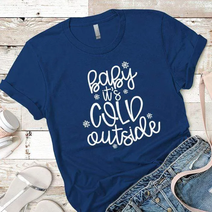 Baby Its Cold Outside Premium Tees