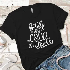 Baby Its Cold Outside Premium Tees