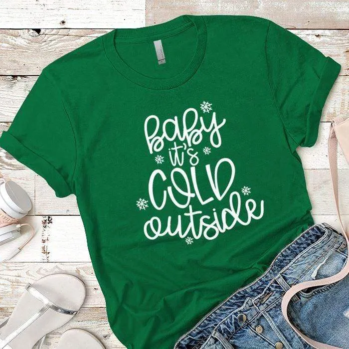 Baby Its Cold Outside Premium Tees
