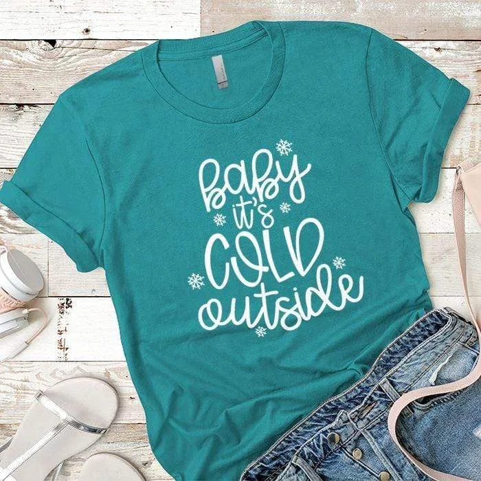 Baby Its Cold Outside Premium Tees