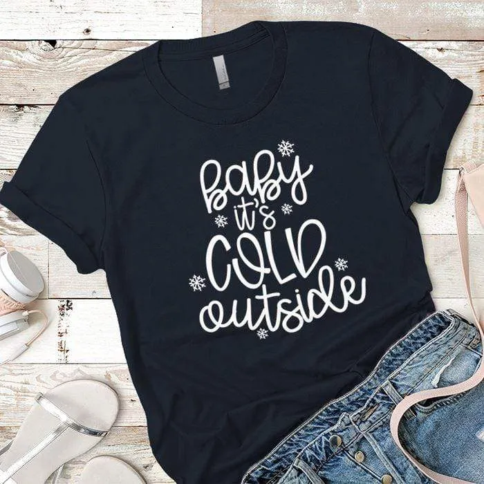 Baby Its Cold Outside Premium Tees