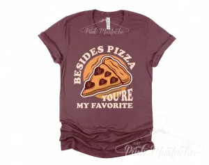 Besides Pizza, You're My Favorite Tee - In Unisex Cut for Men and Women/ Super Cute Valentine's Tee - Youth and Adult Sizing Available