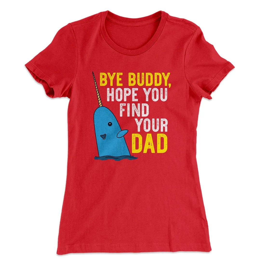 Bye Buddy, Hope You Find Your Dad Women's T-Shirt
