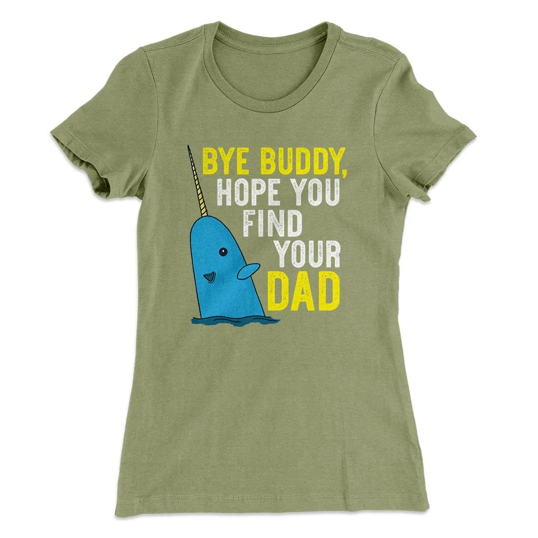 Bye Buddy, Hope You Find Your Dad Women's T-Shirt