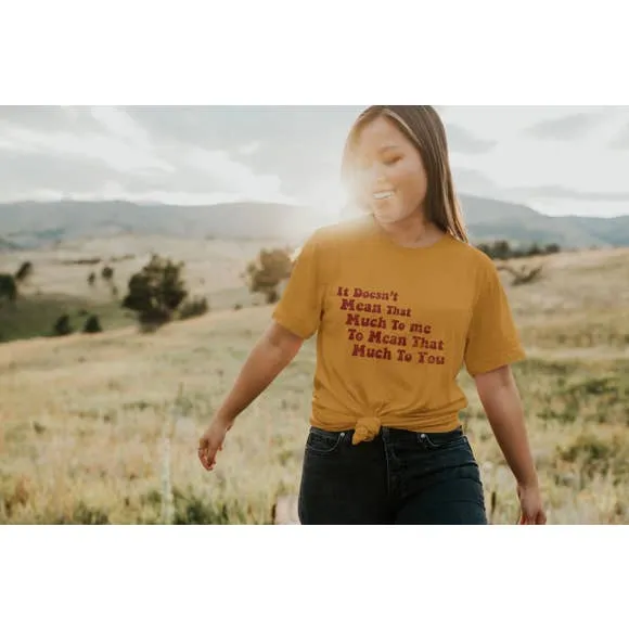 DOESN'T MEAN THAT MUCH TO ME TEE