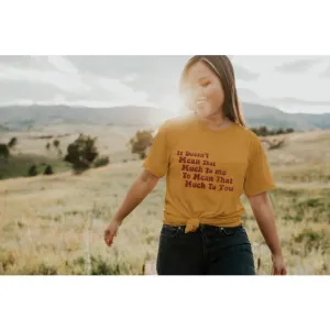 DOESN'T MEAN THAT MUCH TO ME TEE