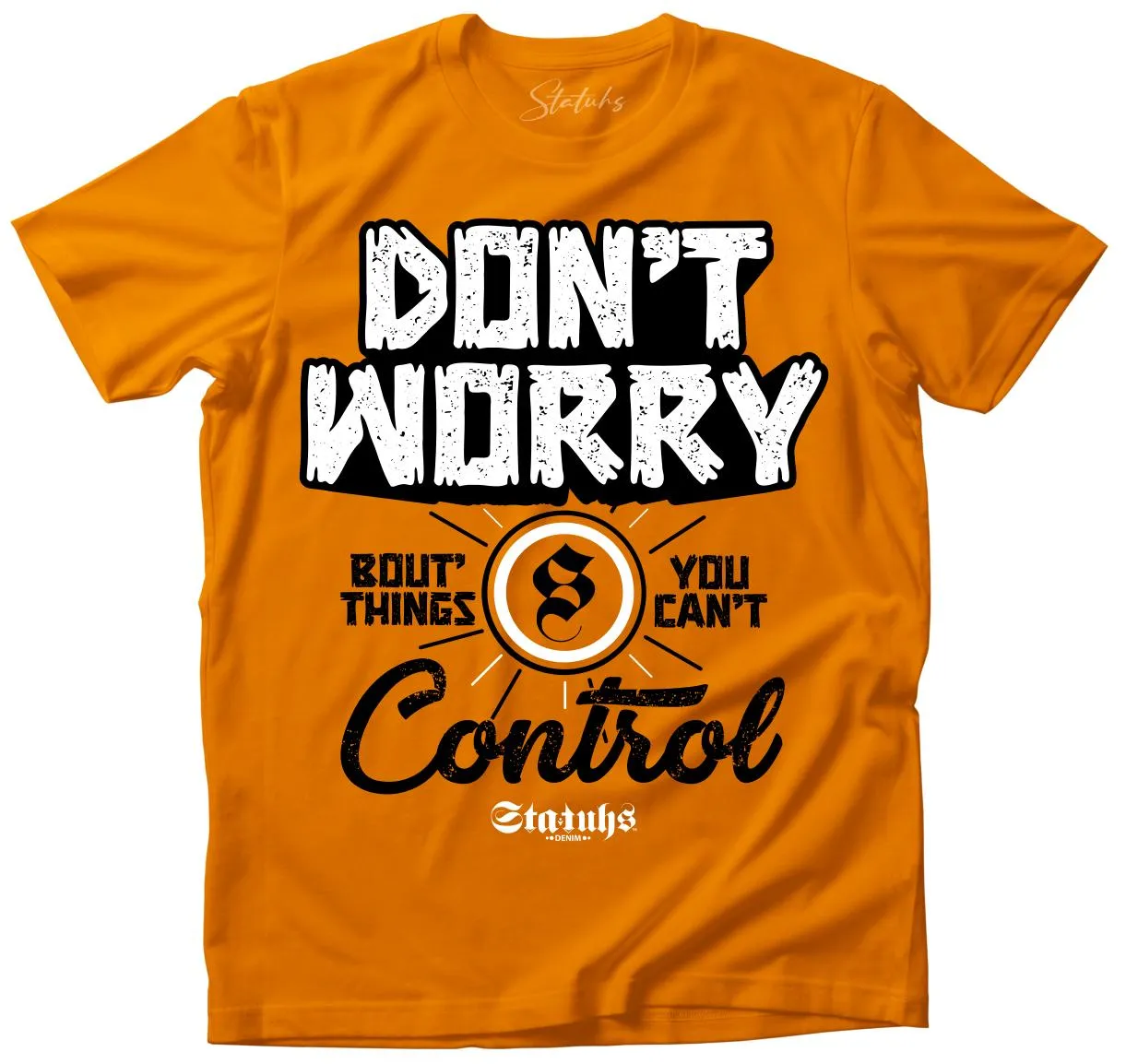 DON'T WORRY BOUT' THINGS YOU CAN'T CONTROL