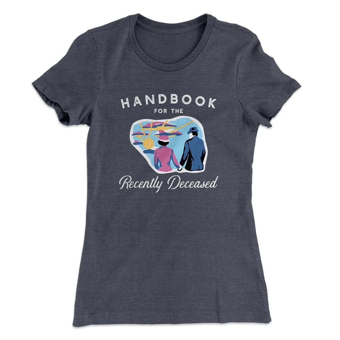 Handbook For The Recently Deceased Women's T-Shirt