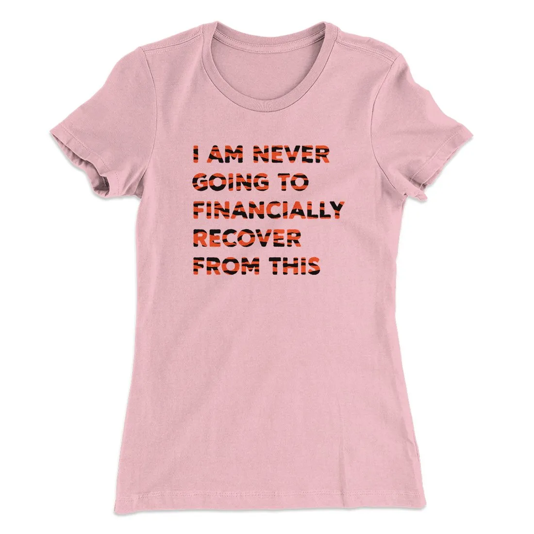 I Am Never Going To Financially Recover Women's T-Shirt