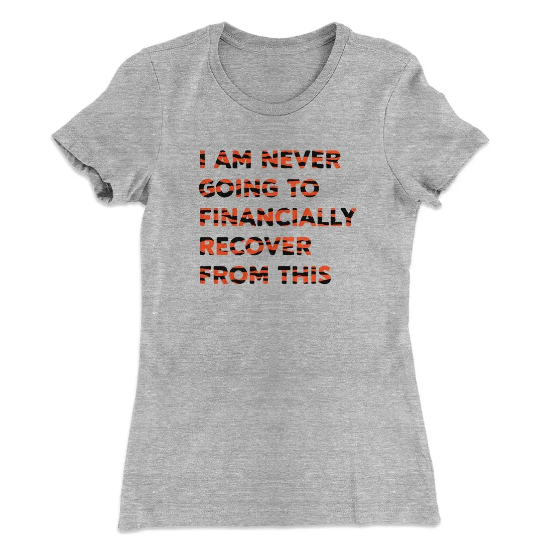 I Am Never Going To Financially Recover Women's T-Shirt
