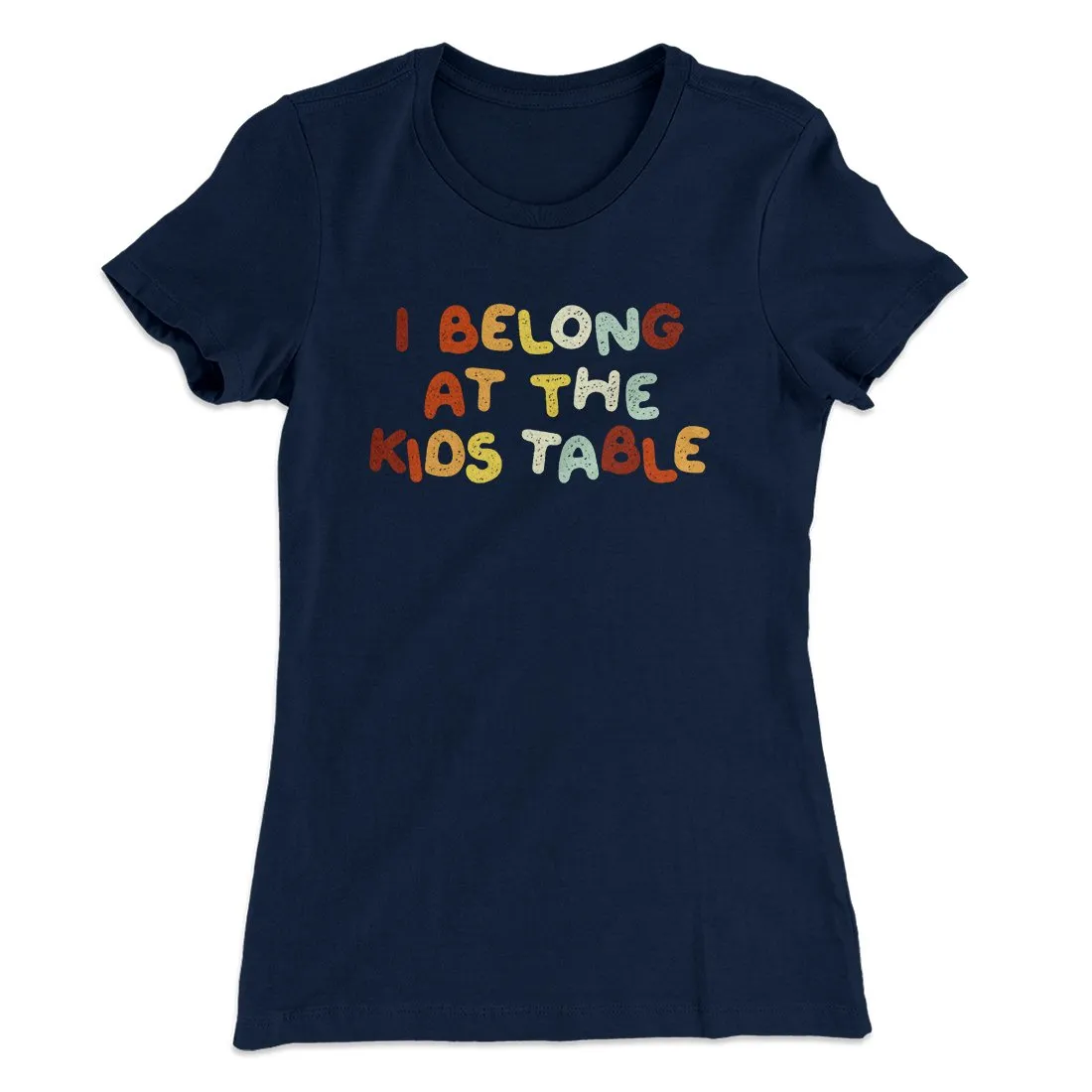 I Belong At The Kids Table Funny Thanksgiving Women's T-Shirt