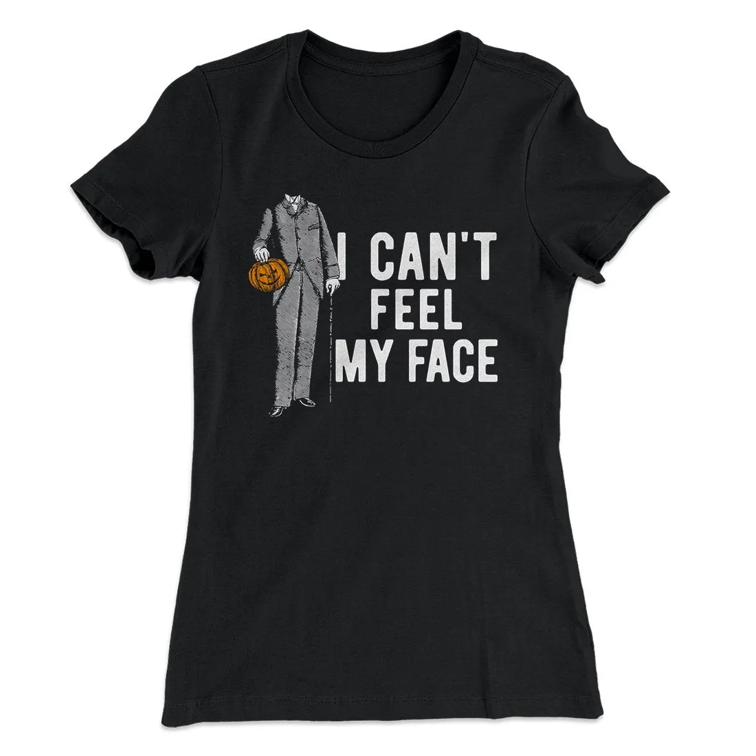 I Can't Feel My Face Women's T-Shirt