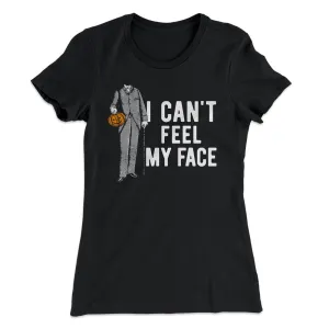 I Can't Feel My Face Women's T-Shirt
