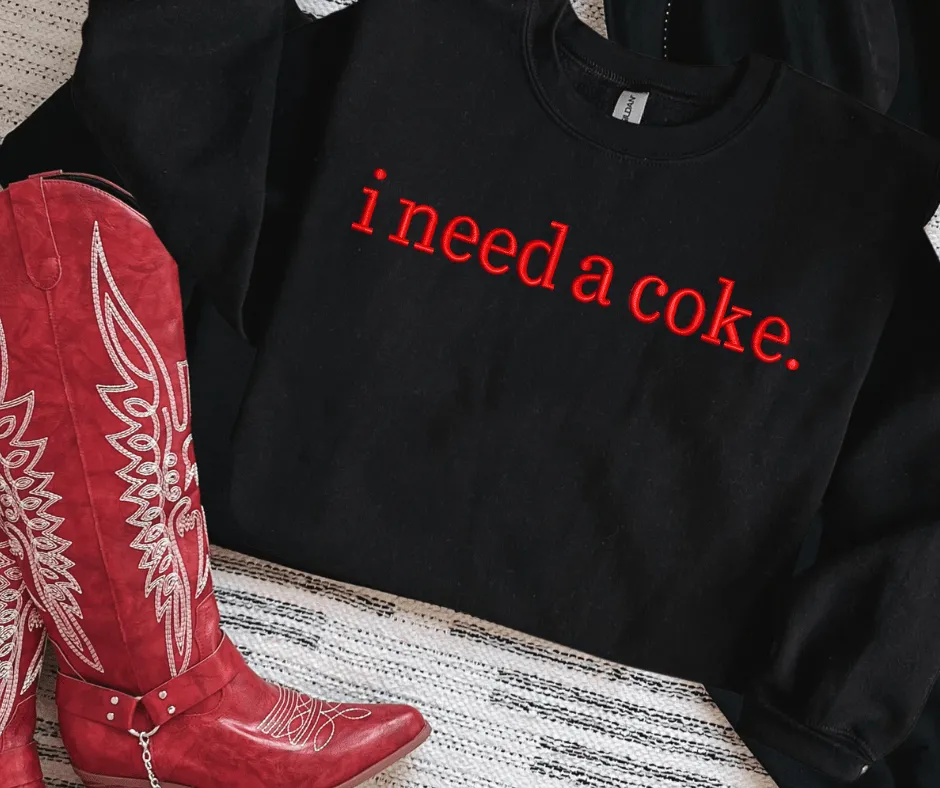 i need a coke. FAUX Embroidery text. Black Tee or Sweatshirt