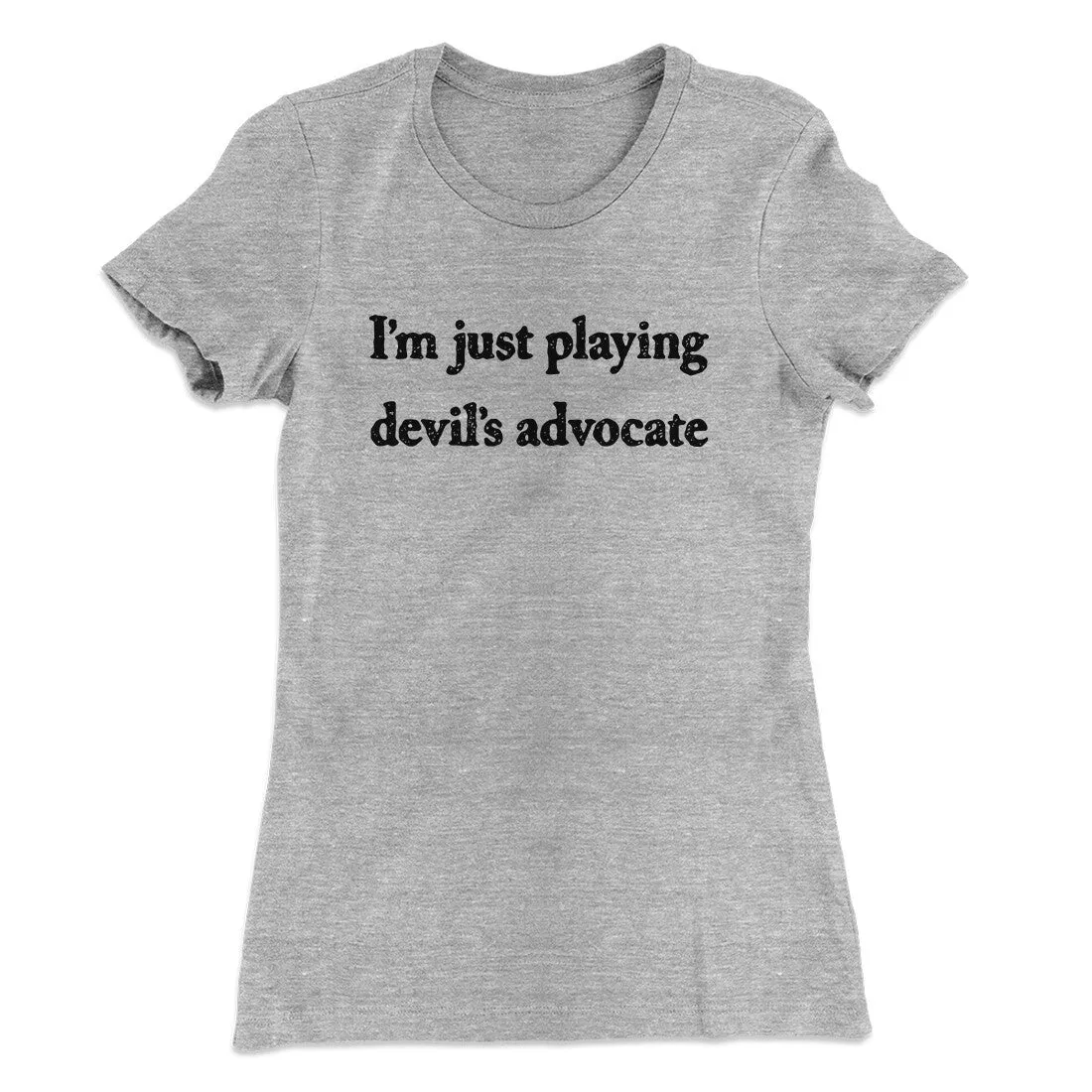I’m Just Playing Devil’s Advocate Funny Women's T-Shirt