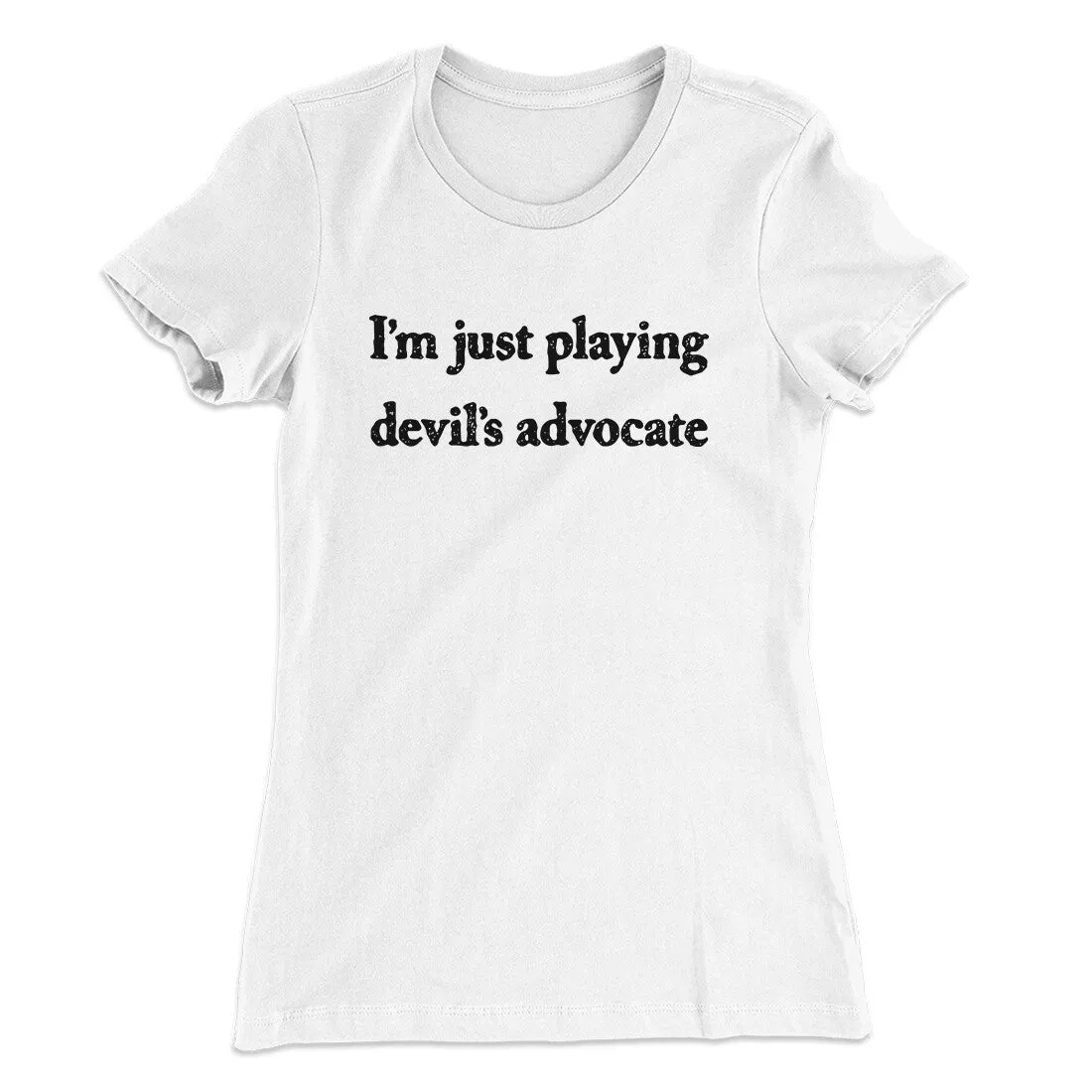 I’m Just Playing Devil’s Advocate Funny Women's T-Shirt