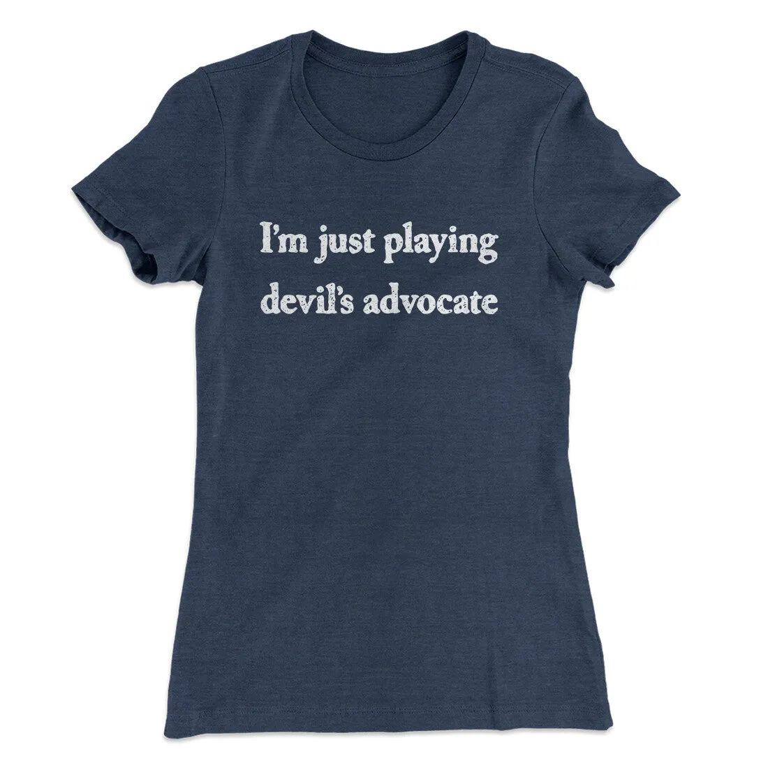 I’m Just Playing Devil’s Advocate Funny Women's T-Shirt