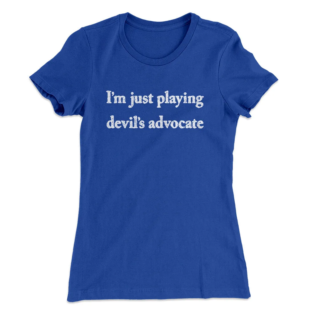 I’m Just Playing Devil’s Advocate Funny Women's T-Shirt