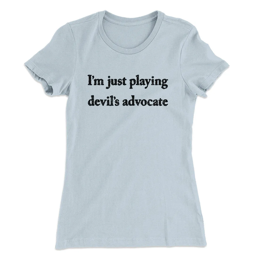 I’m Just Playing Devil’s Advocate Funny Women's T-Shirt