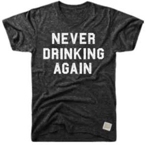 ‘NEVER DRINKING AGAIN’ T-SHIRT - RETRO BRAND