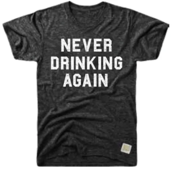 ‘NEVER DRINKING AGAIN’ T-SHIRT - RETRO BRAND