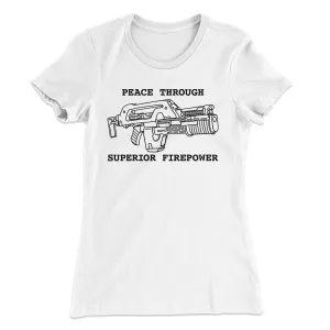 Peace Through Superior Firepower Women's T-Shirt