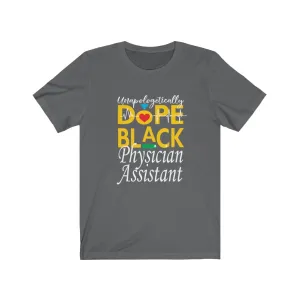 "Unapologetically Dope Black Physician Assistant" Relaxed Fit Short Sleeve Tee