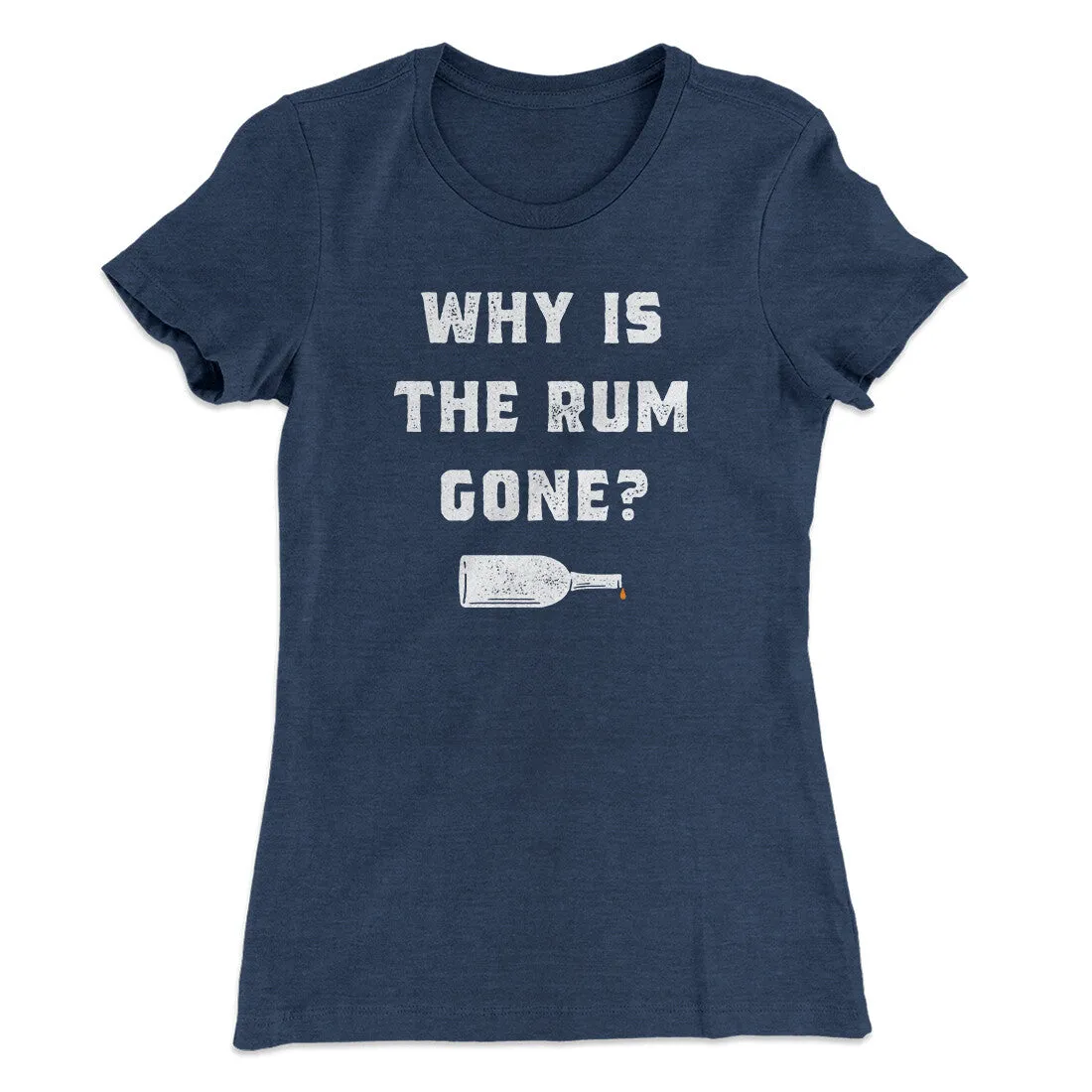 Why Is The Rum Gone Women's T-Shirt