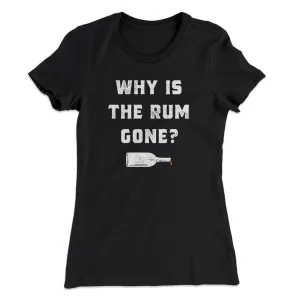 Why Is The Rum Gone Women's T-Shirt