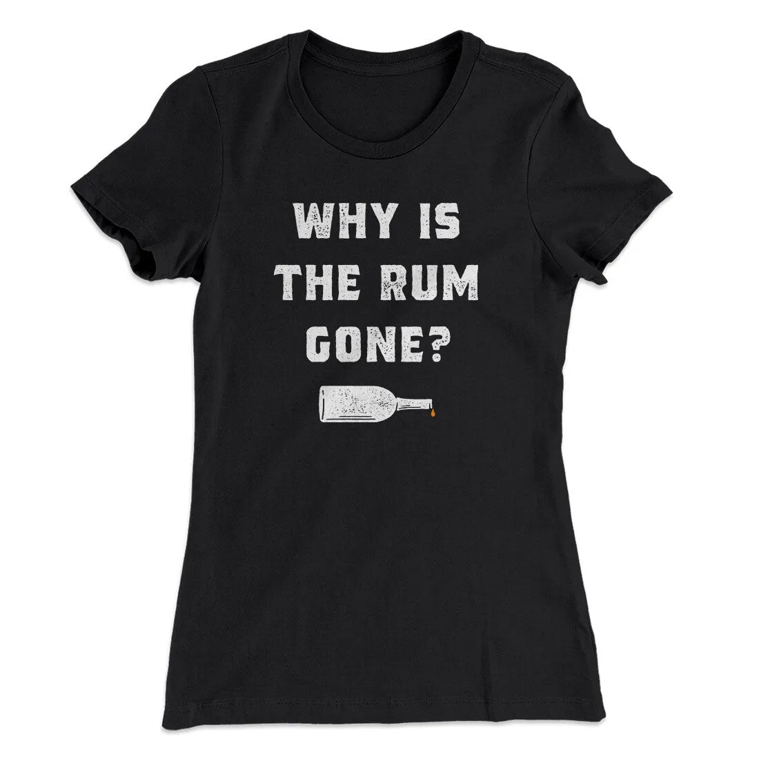 Why Is The Rum Gone Women's T-Shirt