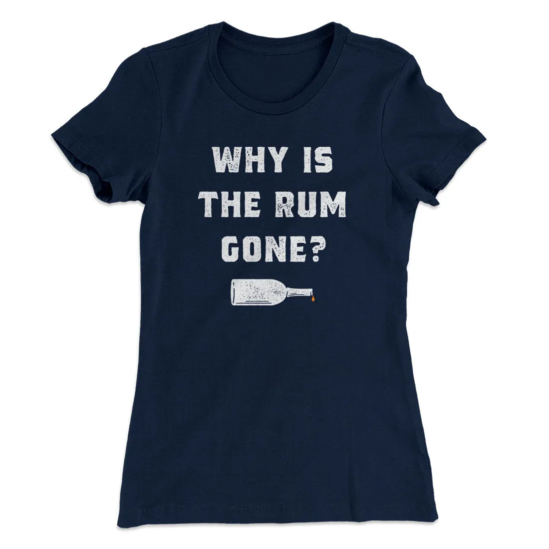 Why Is The Rum Gone Women's T-Shirt
